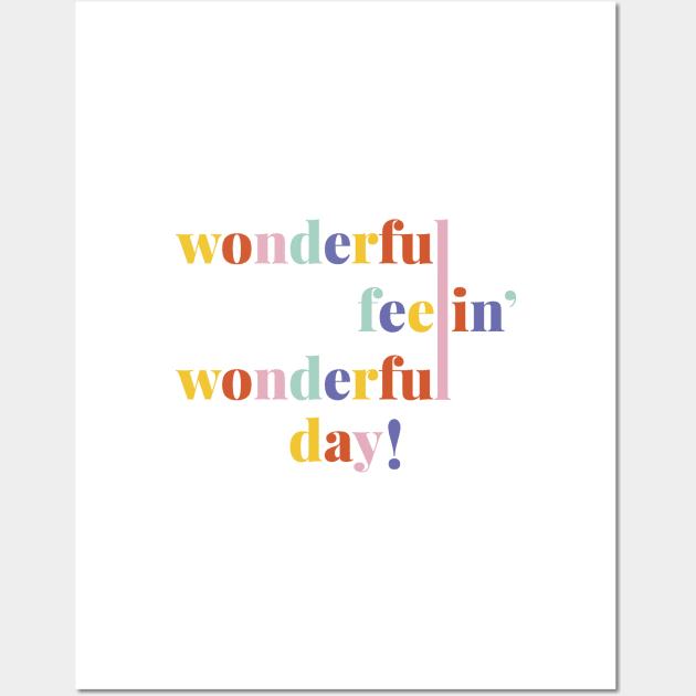 Wonderful Feelin' Wonderful Day! Wall Art by MagicalMountains